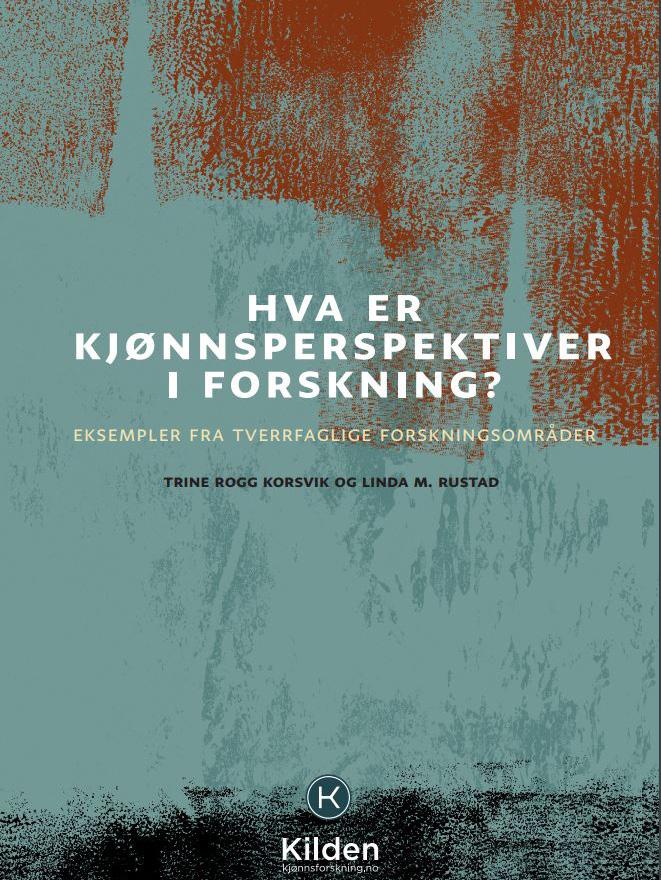 Hva er kjønnsperspektiver i forskning? Eksempler fra tverrfaglige forskningsområder av Trine Rogg Korsvik og Linda Marie Rustad I september publiserte vi en håndbok om kjønnsperspektiver i forskning.