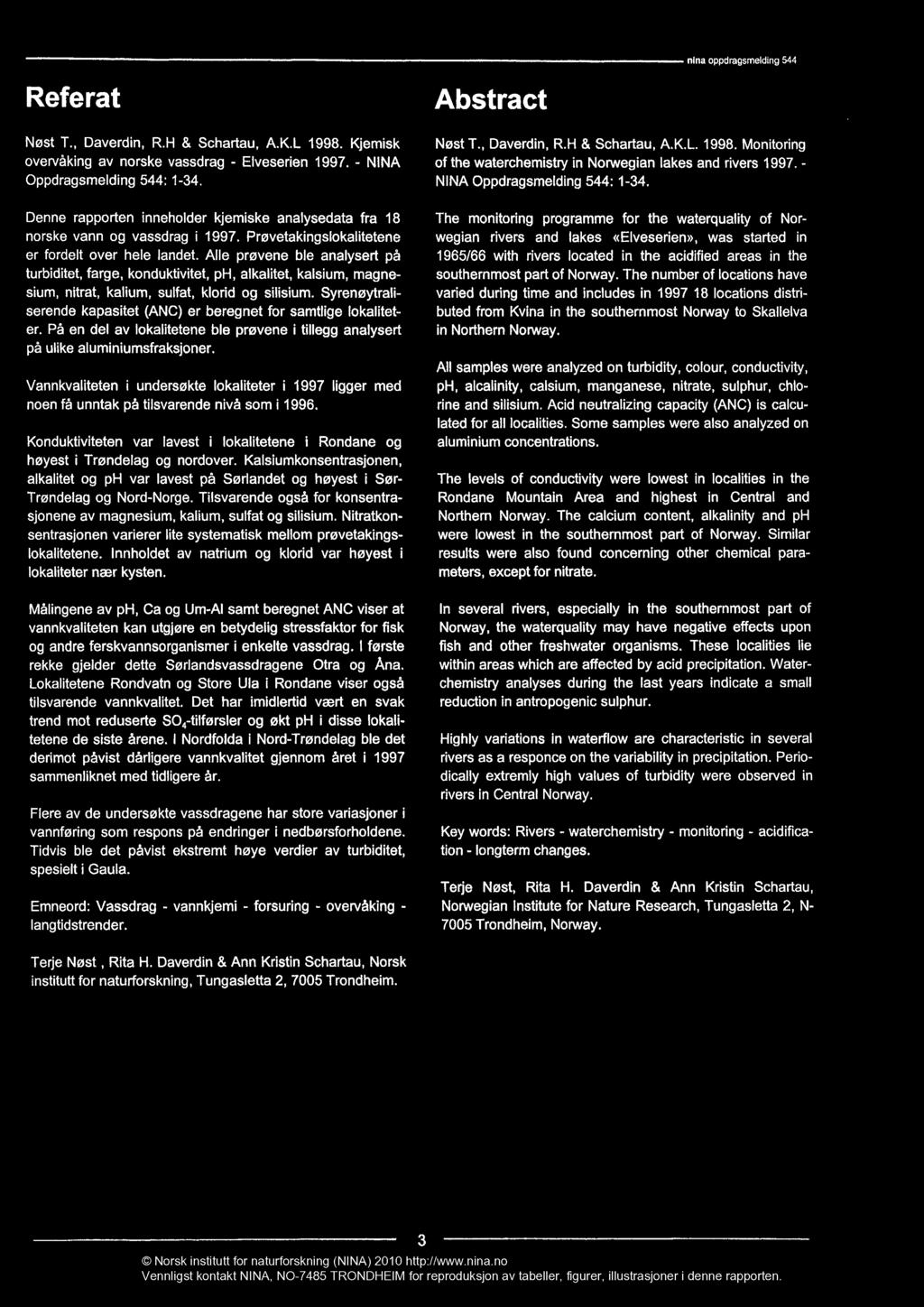 Referat Abstract nina oppdragsrnelding 544 Nøst T., Daverdin, R.H & Schartau, A.K.L 1998. Kjemisk overvåking av norske vassdrag - Elveserien 1997. - NINA Oppdragsmelding 544: 1-34.