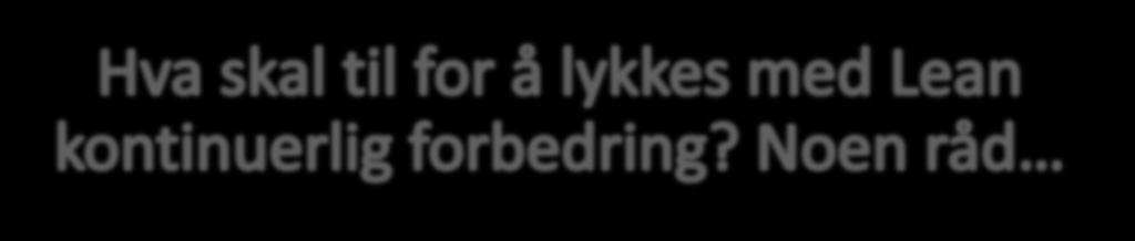 God forankring (organisasjonen må være forberedt) Ledelsen må ville Tilgang på kompetanse (VTK har fått tilgang på unik kompetanse i SRM) Intro.