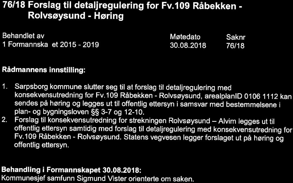 109 Råbekken - Rolvsøysund, arealplanld 0106 1112 kan sendes på høring og legges ut til offentlig ettersyn i samsvar med bestemmelsene i plan- og bygningsloven 3-7 og 12-10. 2.
