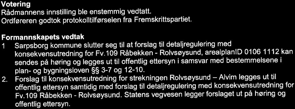 109 Råbekken - Rolvsøysund, arealplanld 0106 11 12 kan sendes på høring og'legges ut til offentlig ettersyn i samsvar med bestemmelsene i plan- og bygningsloven 3-7 og 12-10. 2.