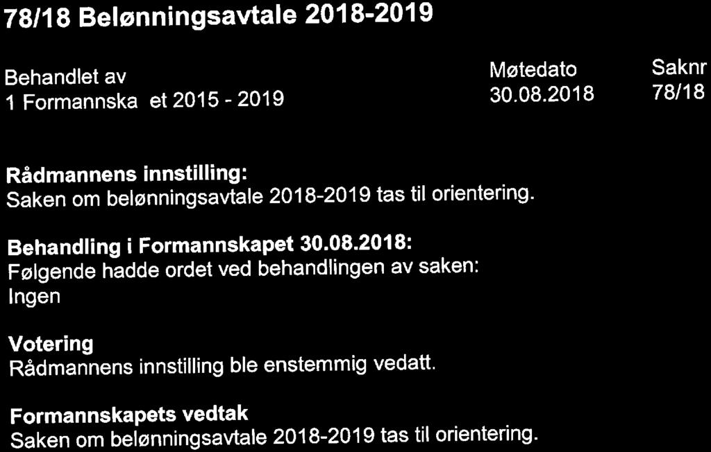 78/18 Belønningsavtale 2018-2019 1 Formannska et 2015-2019 30. 08.2018 78/18 Rådmannens innstilling: Saken om belønningsavtale 2018-2019 tas til orientering.