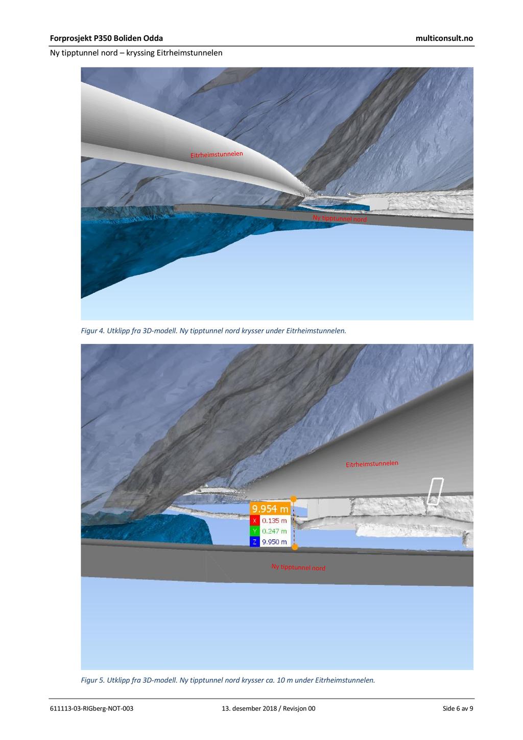 Ny tipp tunnel nord kryssing Eitrheimstunnelen Figur 4. Utklipp fra 3D - modell. Ny tipptunnel nord krysser under Eitrheimstunnelen. Figur 5.