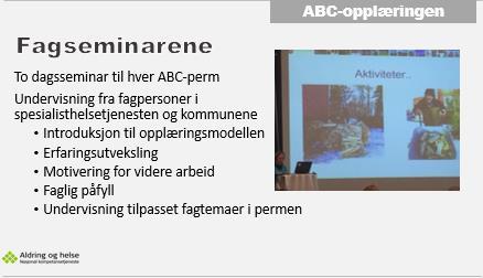 Gi muligheter for å bygge opp en kompetent og stabil bemanning ABC opplæringen ABC opplæringen er en helhetlig læringspakke som henvender seg til