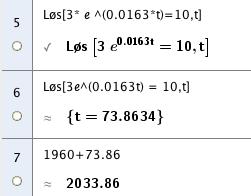 0 I: 3, 0 c e k = 53 II: 7,1 c e k = Vi løser likningssettet i CAS. Vi får c = 3 og k = 0,0163. b 0,0163t Vi har modellen f( t ) = 3e.