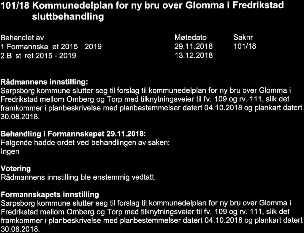 101/18 Kommunedelplan for ny bru over Glomma i Fredrikstad sluttbehandling Behandlet av 1 Formannska et 2015-2019 2 B st ret 2015-2019 Møtedato 29. 11. 2018 13. 12.