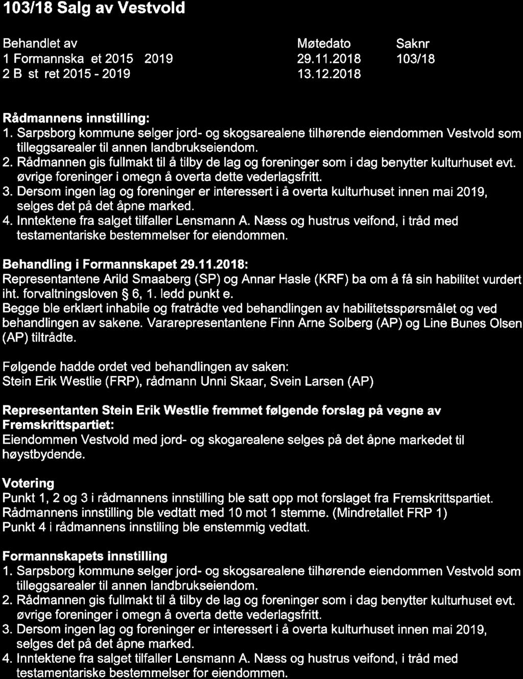 103/18SalgavVestvold Behandlet av 1 Formannska et 2015-2019 2 B st ret 2015-2019 Møtedato 29. 11. 2018 13. 12. 2018 Saknr 103/18 Rådmannens innstilling: 1.