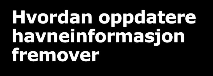 Hvordan oppdatere havneinformasjon fremover - Kommunene oppdaterer direkte mot SFKB - Havnene oppdaterer selv direkte mot SFKB via