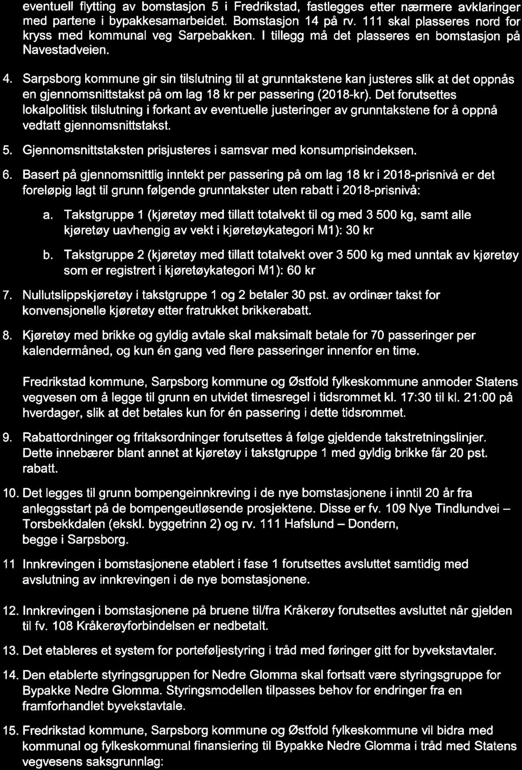 eventuell flytting av bomstasjon 5 i Fredrikstad, fastlegges etter nærmere avklaringer med partene i bypakkesamarbeidet. Bomstasjon 14 på rv.