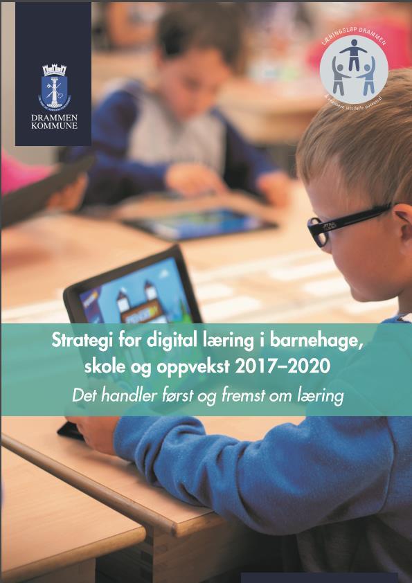 Strategi for digital læring i barnehage, skole og oppvekst «Barn og unge er digitalt dannede, kompetente og bruker kompetansen til samhandling, innovasjon, kreativitet, berikelse og optimalisert