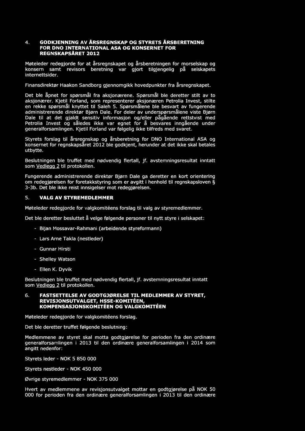 GODKJENNING AV ÅRSREGNSKAP OG STYRETS ÅRSBERETNING FOR DNO INTERNATIONAL ASA OG KONSERNET FOR REGNSKAPSÅRET 2012 Møteleder redegjorde for at årsregnskapet og årsberetningen for morselskap og konsern