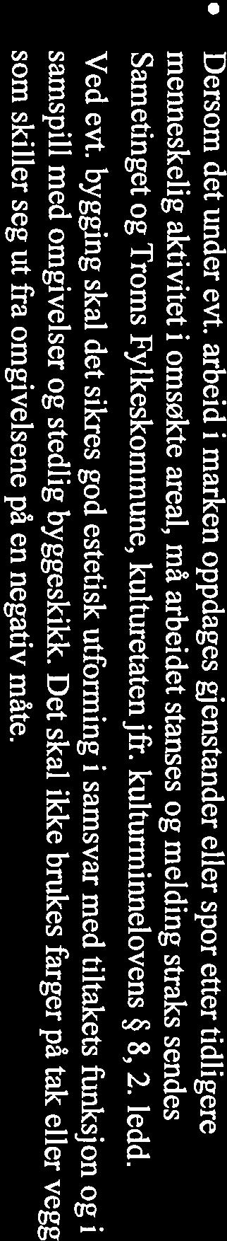 kulturminnelovens 8, 2. ledd. Ved evt. bygging skal det sikres god estetisk utforming i samsvar med tiltakets funksjon og i samspill med omgivelser og stedlig byggeskikk.