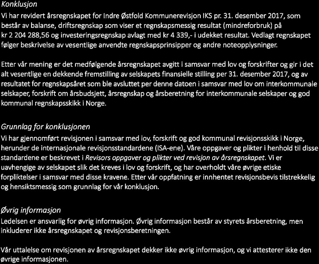 desember 2017, som består av balanse, driftsregnskap som viser et regnskapsmessig resultat (mindreforbruk) på kr 2 204 288,56 og investeringsregnskap avlagt med kr 4 339,- i udekket resultat.