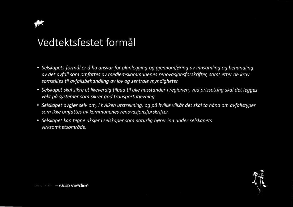 we l\/ina Vedtektsfestet formål Selskapets formål er å ha ansvar for planlegging og gjennomføring av innsamling og behandling av det avfall som omfattes av medlemskommunenes renovasjonsforskrifter,