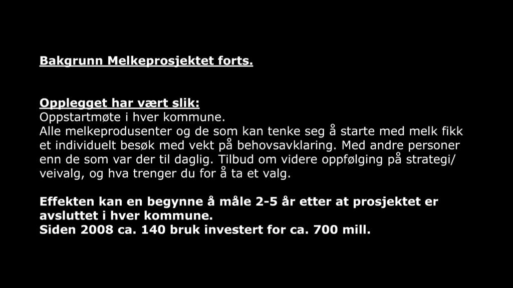 Bakgrunn Melkeprosjektet forts. Opplegget har vært slik: Oppstartmøte i hver kommune.