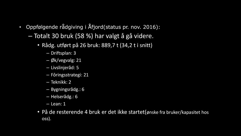 M el keprosjektet i Sør - Trøndelag Oppfølgende rådgiving i Åfjord(status pr. nov. 2016): Totalt 30 bruk (58 %) har valgt å gå videre. Rådg.