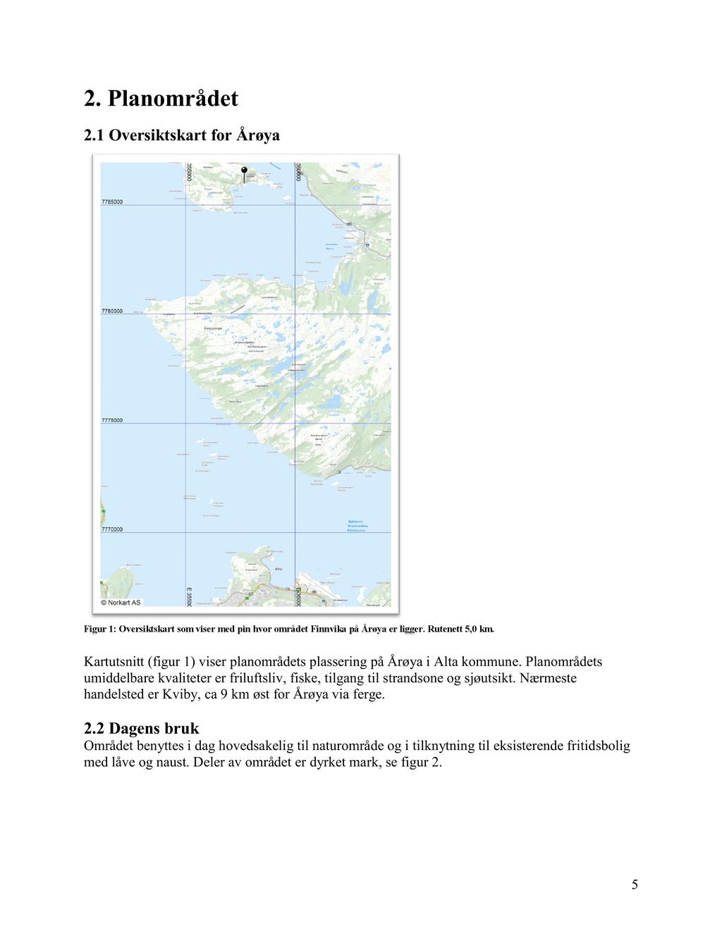 2. Planområdet 2.1 Oversiktskart for Årøya Figur 1: Oversiktskart som viser med pin hvor området Finnvika på Årøya er ligger. Rutenett 5,0 km.