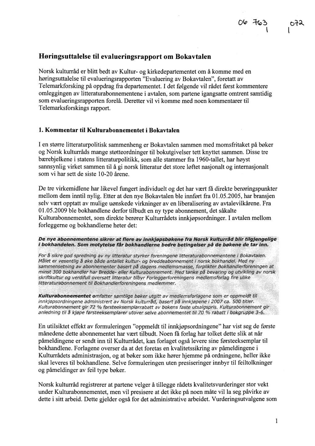 0(0 R-tg3 I Horingsuttalelse til evalueringsrapport om Bokavtalen Norsk kulturråd er blitt bedt av Kultur- og kirkedepartementet om å komme med en høringsuttalelse til evalueringsrapporten