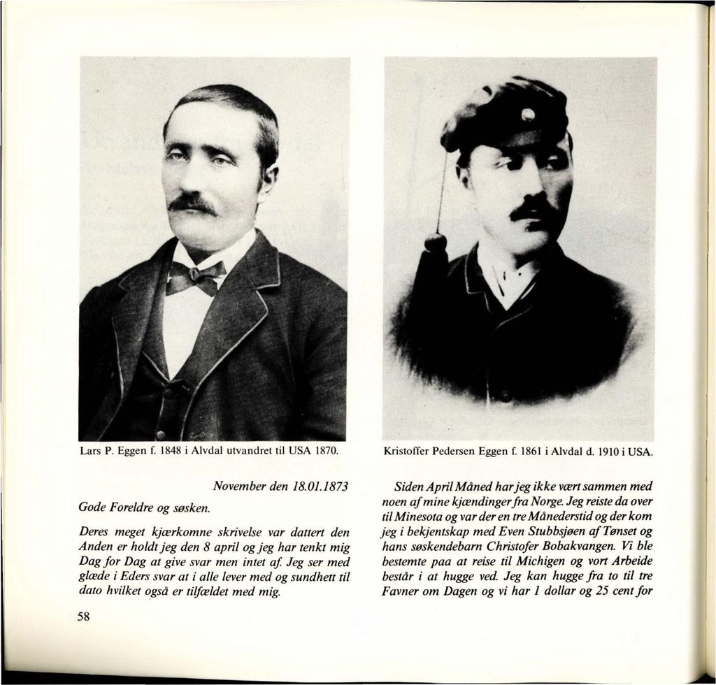 Lars P. Eggen f. 1848 i Alvdal utvandret til USA 1870. Kristoffer Pedersen Eggen f. 1861 i Alvdal d. 1910 i USA. Gode Foreldre og søsken. November den 18.01.