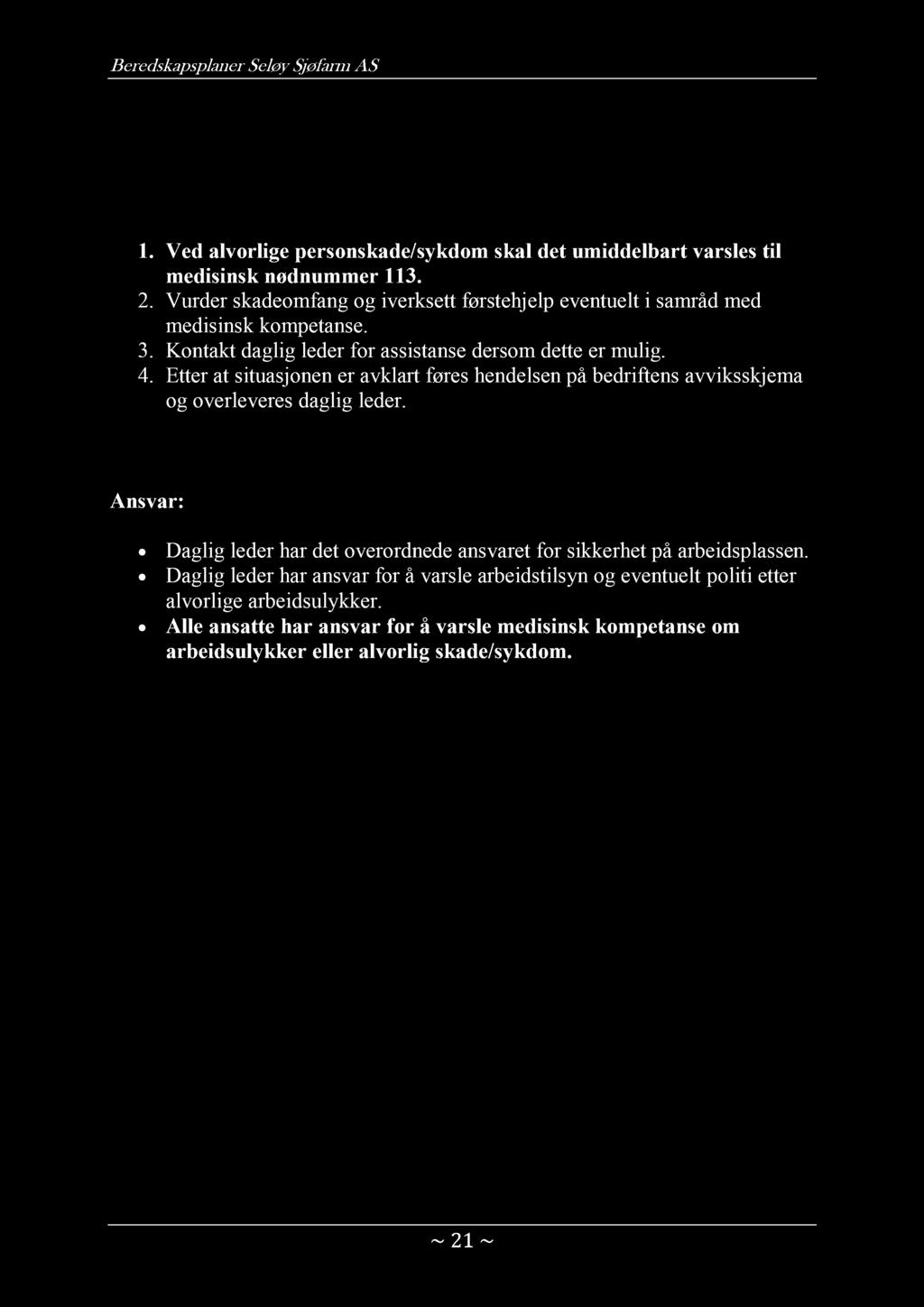 BEREDSKAPSPLAN VED ALVORLIG PERSONSKADE/SYKDOM 1. Ved alvorlige personskade/sykdom skal det umiddelbart varsles til medisinsk nødnummer 113. 2.