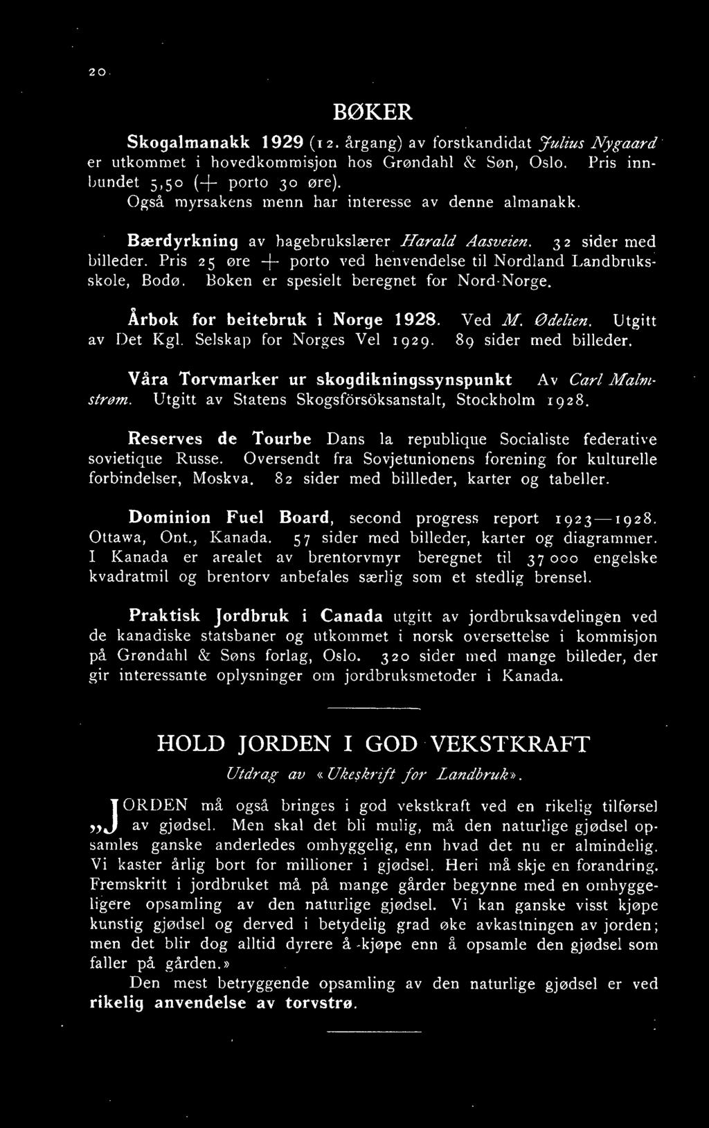 Boken er spesielt beregnet for Nord-Norge, Årbok for beitebruk i Norge 1928. av Det Kgl. Selskap for Norges Vel 1 929. Ved M. Ødelien. Utgitt 89 sider med billeder.