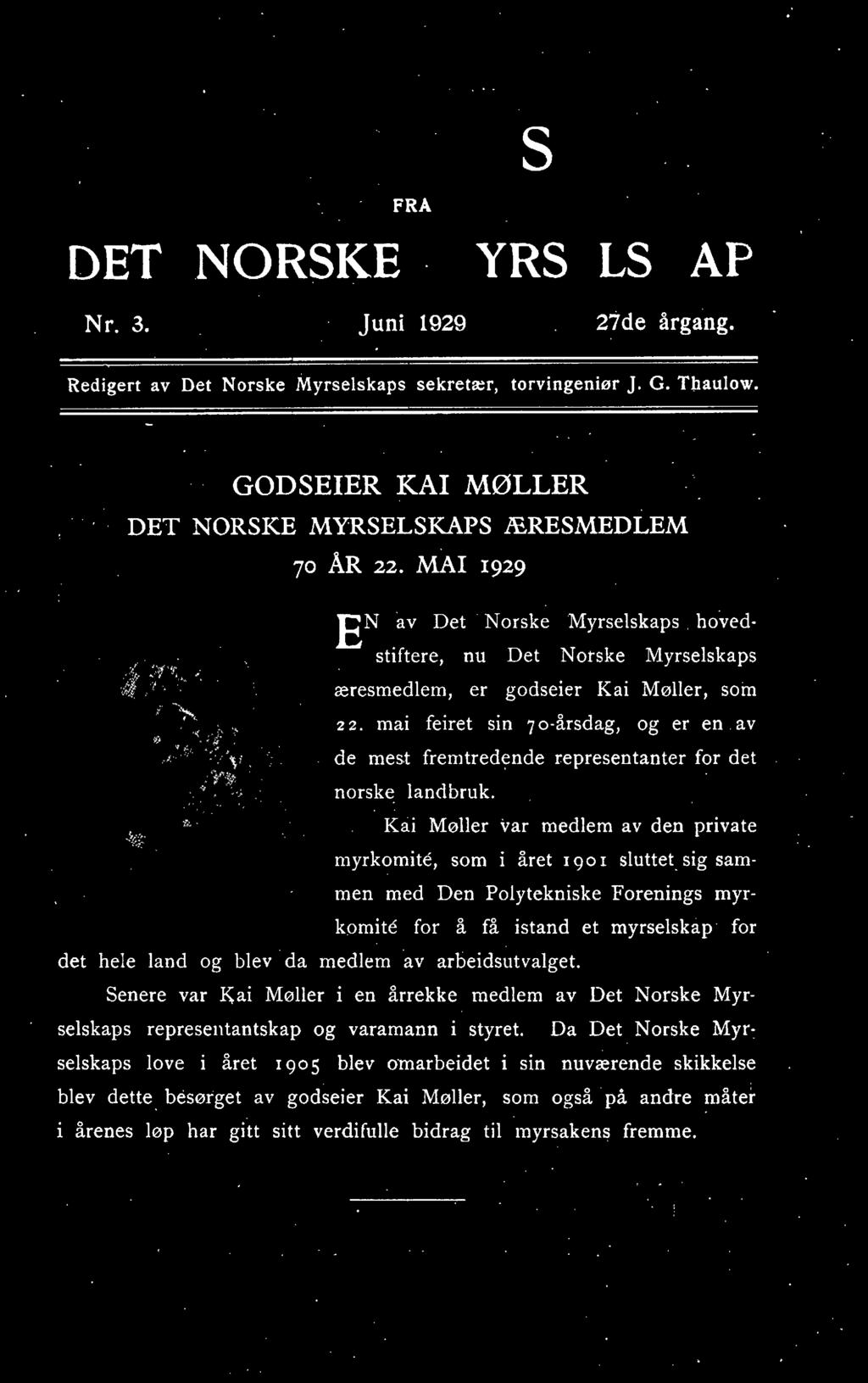 Kai Møller var medlem av den private myrkomite, som i året 1901 sluttetsig sam men med Den Polytekniske Forenings myr~ komite for å få istand et myrselskap for det