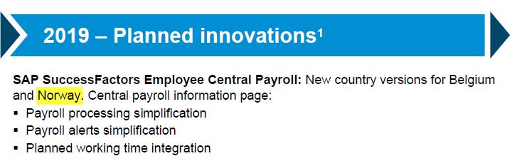 SAP SuccessfactorsEmployeeCentral Payroll for Norge er planlagt inn for 2019 Nå er Norge satt på kartet for å få satt opp EC Payroll innen utgangen av 2019!