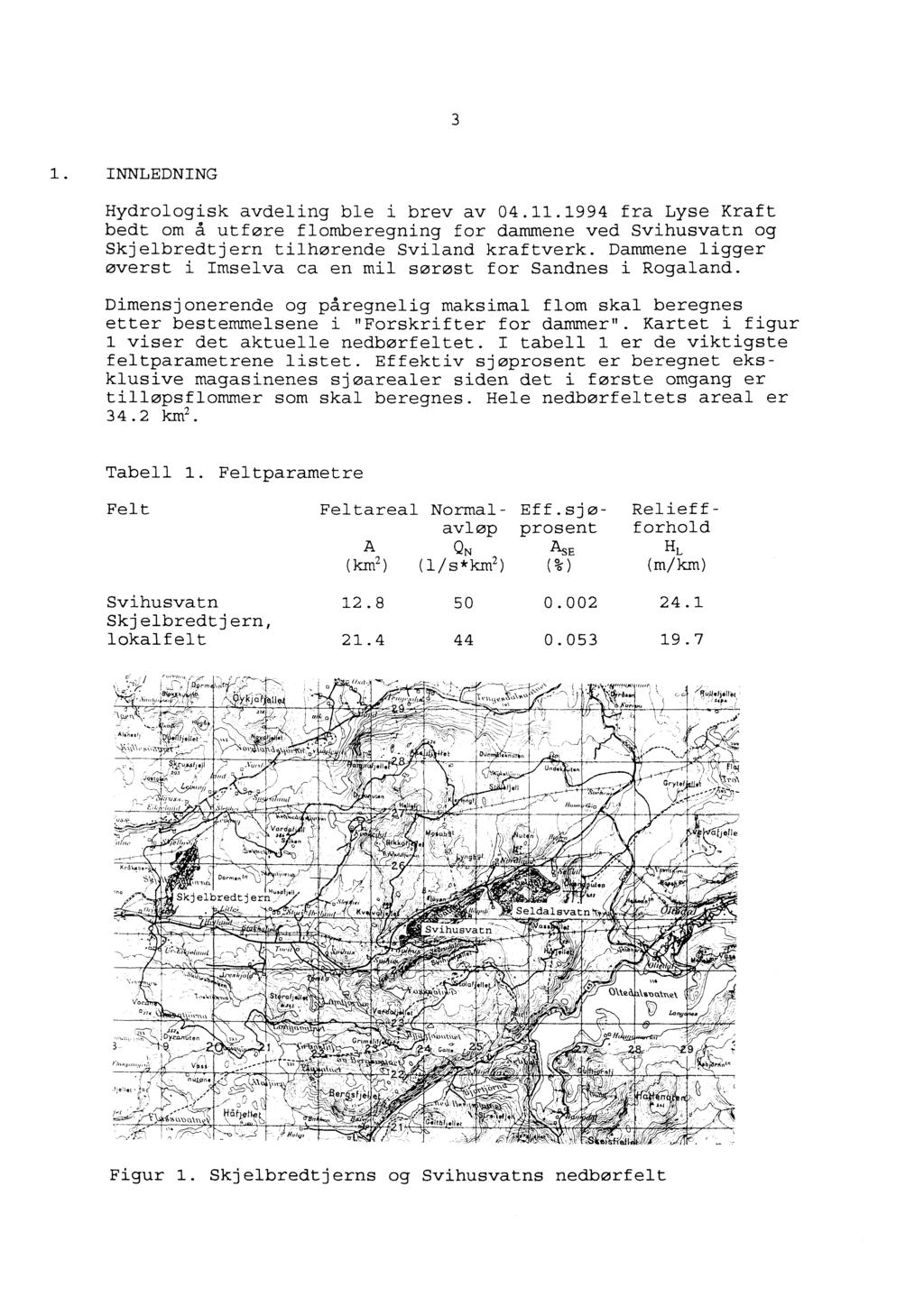 3 1. INNLEDNING Hydrologisk avdeling ble i brev av 4.11.1994 fra Lyse Kraft bedt om å utføre flomberegning for dammene ved Svihusvatn og Skjelbredtjern tilhørende Sviland kraftverk.