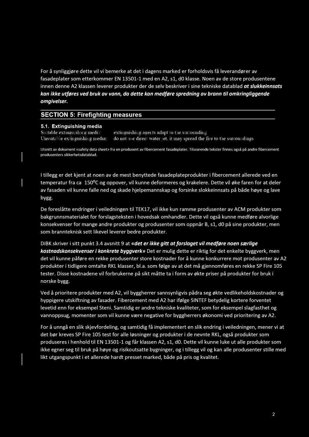For å synliggjøre dette vil vi bemerke at det i dagens marked er forholdsvis få leverandører av fasadeplater som etterkommer EN 13501-1 med en A2, s1, d0 klasse.