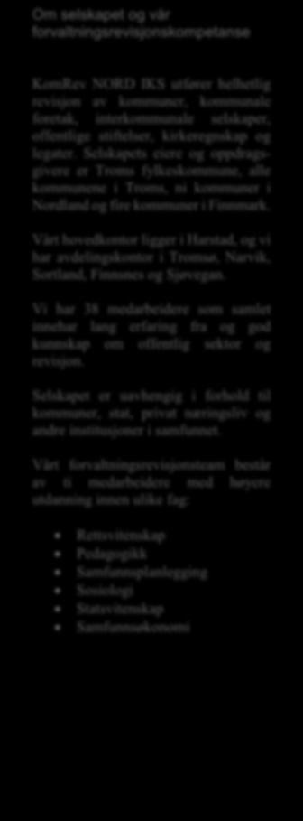 Selskapets eiere og oppdragsgivere er Troms fylkeskommune, alle kommunene i Troms, ni kommuner i Nordland og fire kommuner i Finnmark.