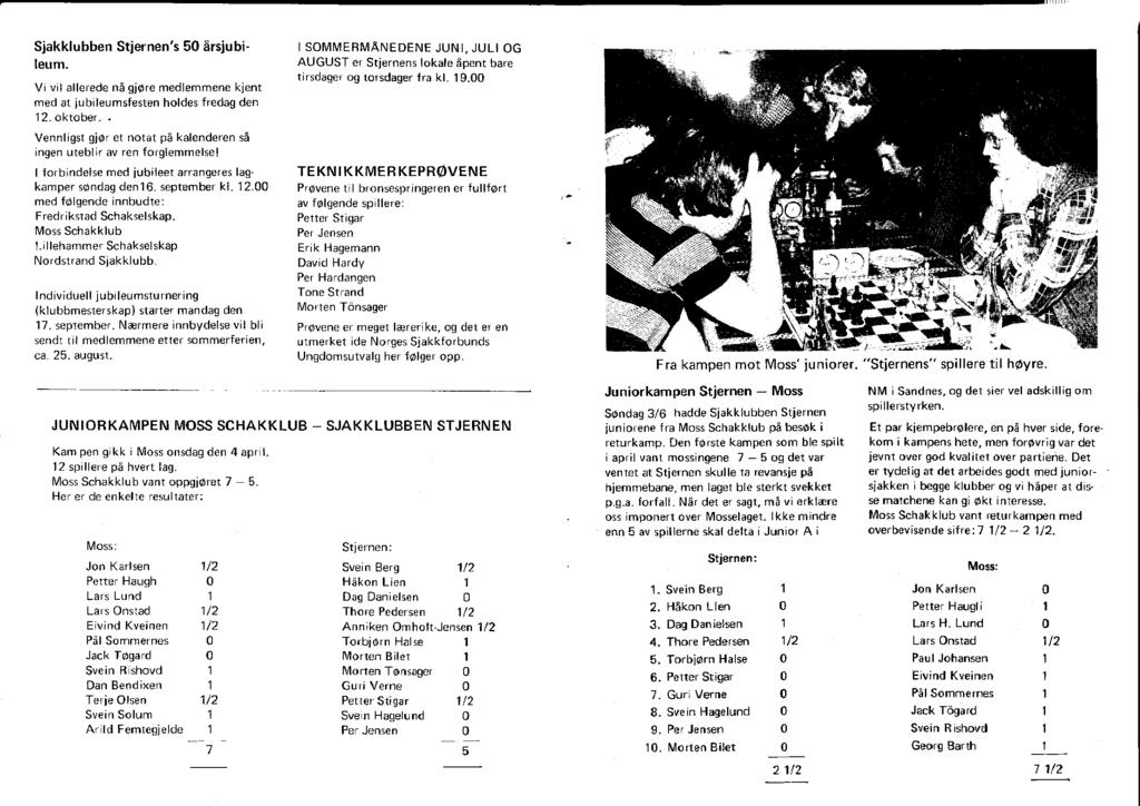 Sjakklubben Stjernen/s 0 årsjubileum. Vi vil allerede nå gjøre medlemmene kjent med at jubileumsfesten holdes fredag den 12. oktober.