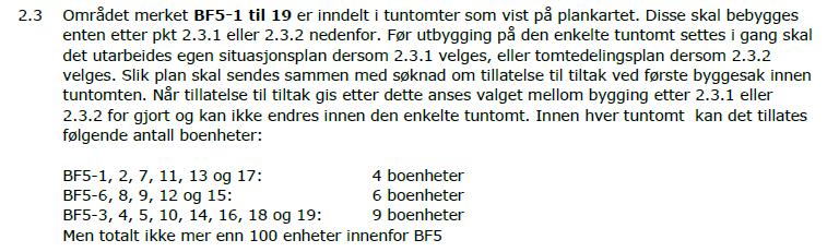 Side 3 av 8 Planområde gjeldende plan av 2012 Utdrag fra gjeldende bestemmelser pkt 2.3 Innenfor dette området (BF5-1 til 19) er det listet opp alle tun tomtene med maksimalt antall enheter.