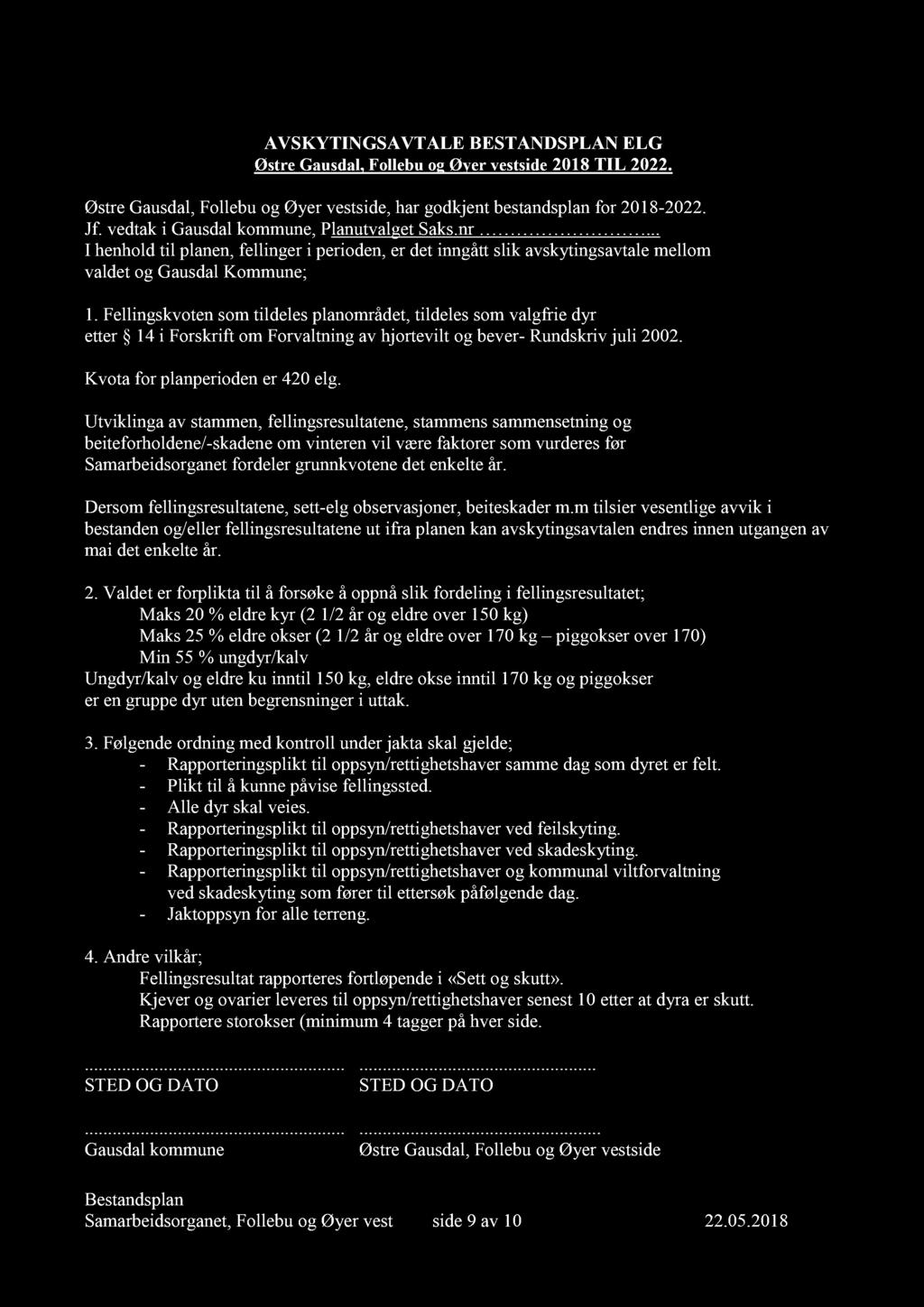 AVSKYTINGSAVTALE BESTANDSPLAN ELG Østre Gausdal, Follebu og Øyer vestside201 8 TIL 20 22. Østre Gausdal, Follebu og Øyer vestside, har godkjent bestandsplan for 2018-2022. Jf.