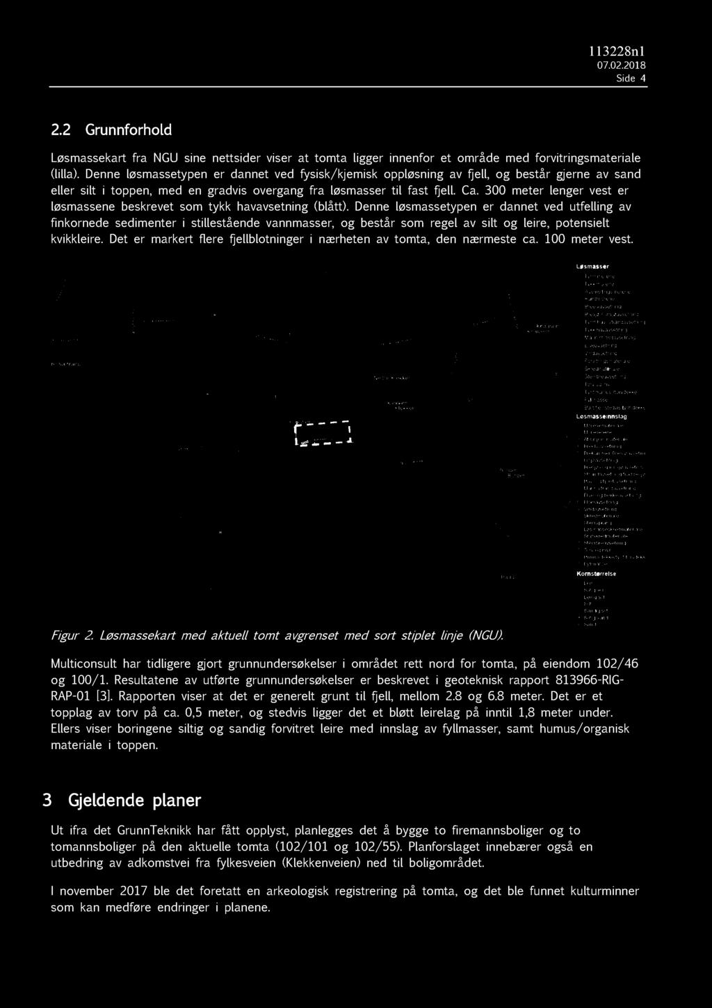 Side 4 2.2 Grunnforhold Løsmassekart fra NGU sine nettsider viser at tomta ligger innenfor et område med forvitringsmateriale (lilla).