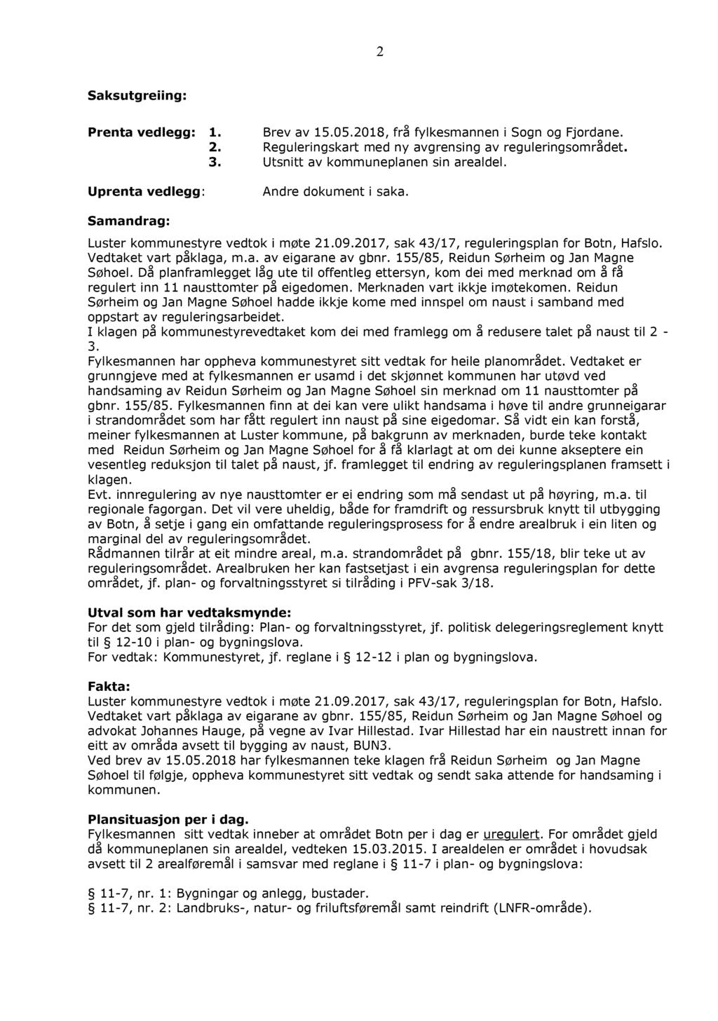 2 Saksutgreiing: Prenta vedlegg: 1. Brev av 15.05.2018, frå fylkesmannen i Sogn og Fjordane. 2. Reguleringskart med ny avgrensing av reguleringsområdet. 3. Utsnitt av kommuneplanen sin arealdel.