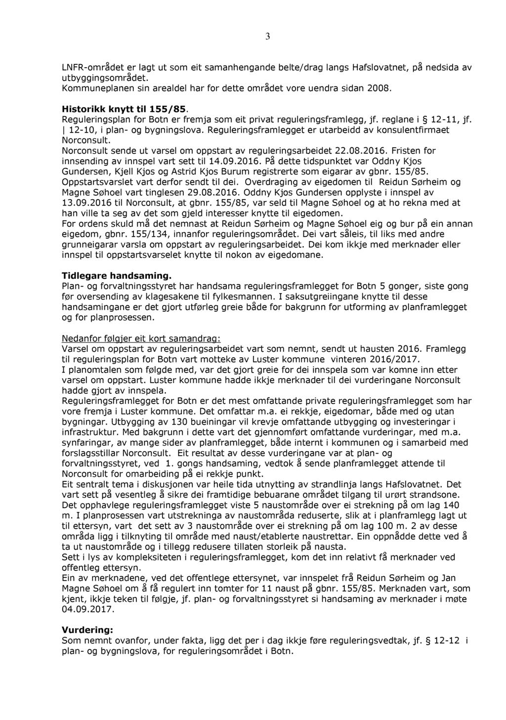 3 LN FR - området er lagt ut som eit samanhengande belte/drag langs Hafslovatnet, på nedsida av utbyggingsområdet. Kommuneplanen sin arealdel har for dette området vore uendra sidan 2008.