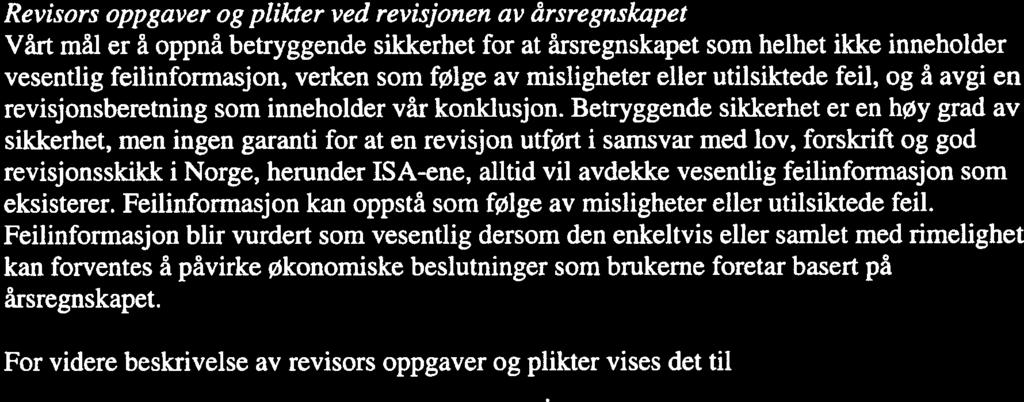 as.revision Revisors oppgaver og plikter ved revisjonen av årsregnskapet Vårt mål er å oppnå betryggende sikkerhet for at årsregnskapet som helhet ikke inneholder vesentlig feilinformasjon,