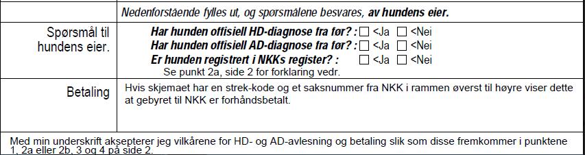 Rerøntgen vurdering av nye bilder Ønsker man en ny vurdering av hundens HD-diagnose, er et av alternativene å ta nye røntgenbilder for avlesning minimum 6 måneder etter forrige røntgenbilde (se del