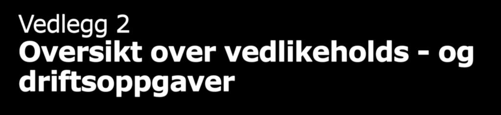 Vedlegg 2 Oversikt over vedlikeholds - og