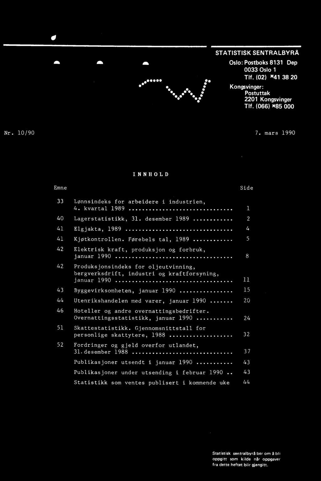 overnattingsbedrifter. Overnattingsstatistikk, januar 1990 24 51 Skattestatistikk.