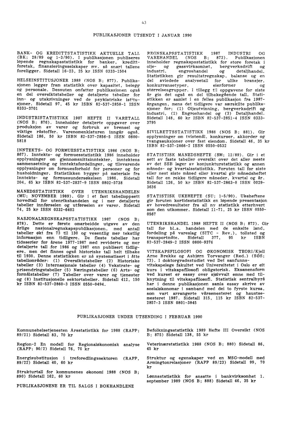 43 PUBLIKASJONER UTSENDT I JANUAR 1990 BANK- OG KREDITTSTATISTIKK AKTUELLE TALL (BK; 28/89 og 1-3/90).