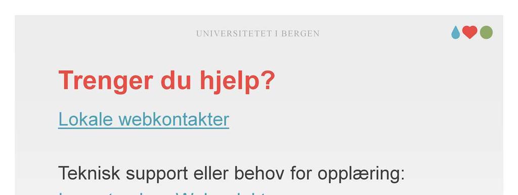 Lokale webkontakter; https://www.uib.no/foransatte/50972/lokalewebredakt%c3%b8rer-ved-uib Teknisk support eller behov for opplæring: Issue tracker: Webredaktørene: https://bs.uib.no/?module=issues&action=group&gid=77 Hjelp til struktur, innhold eller generelle webråd: Issue tracker: KA, Kommunikasjon; https://bs.