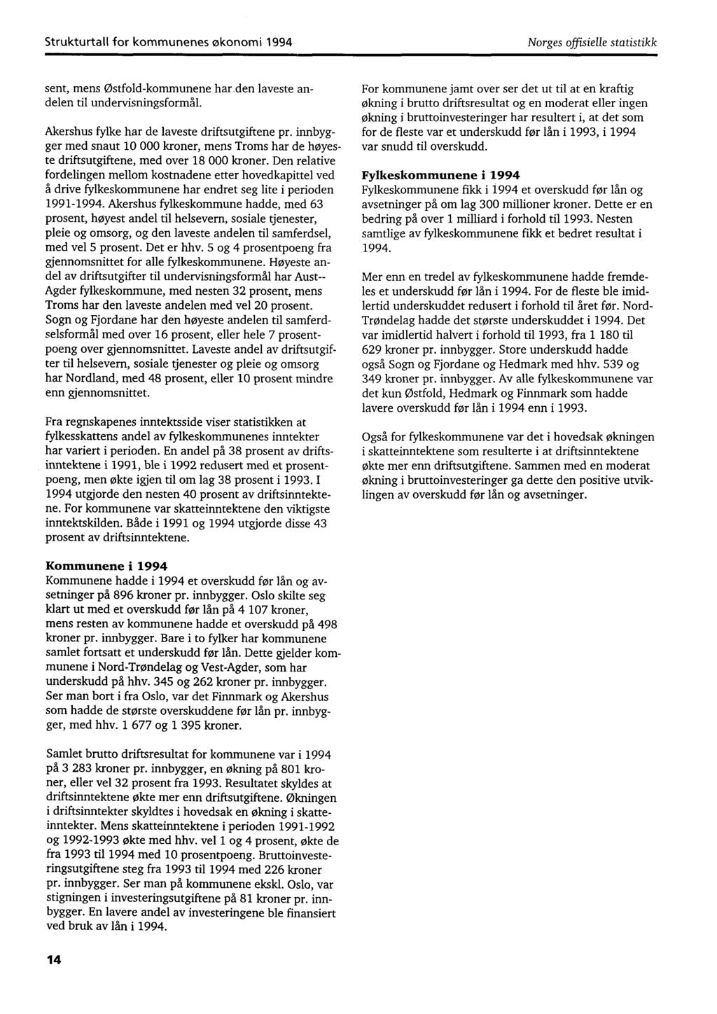 Strukturtall for kommunenes økonomi 1994 Norges offisielle statistikk sent, mens østfold-kommunene har den laveste andelen til undervisningsformål. Akershus fylke har de laveste driftsutgiftene pr.