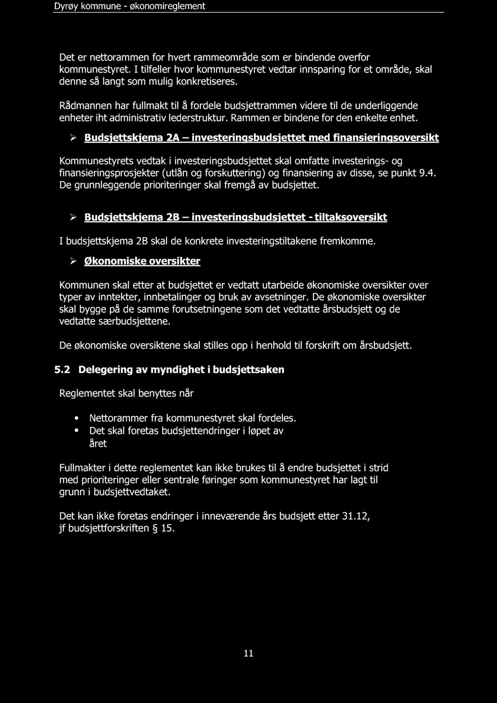 Det er nettorammen for hvert rammeområde som er bindende overfor kommunestyret. I tilfeller hvor kommunestyret vedtar innsparing for et område, skal denne så langt som mulig konkretiseres.