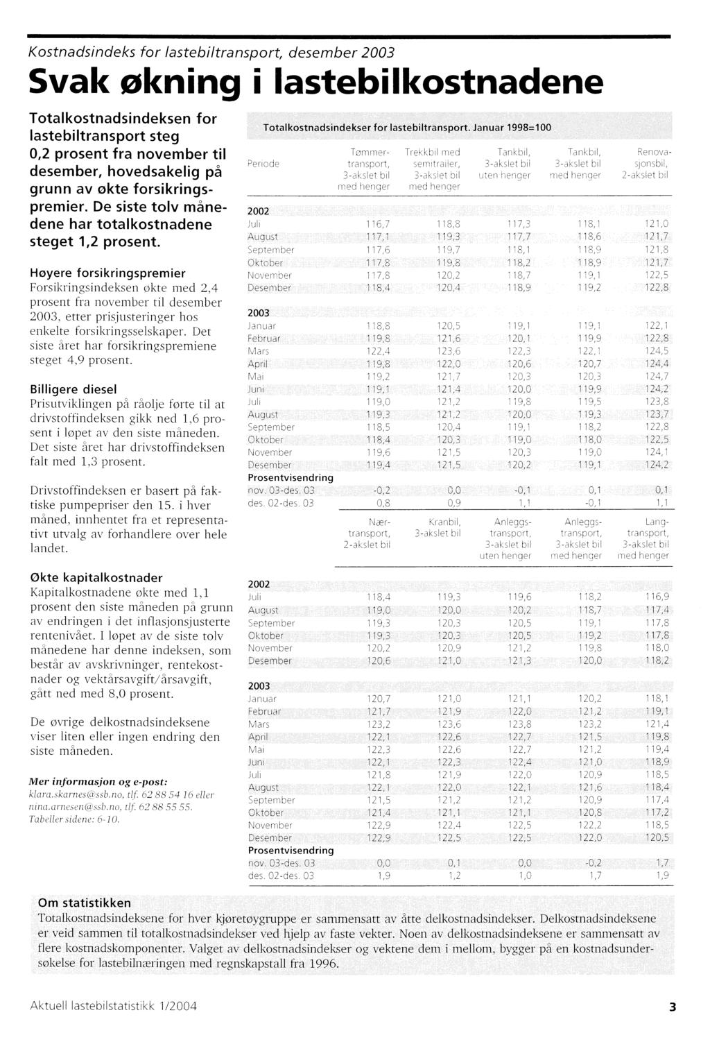 Kostnadsindeks for lastebiltransport, desember Svak økning i lastebilkostnadene Totalkostnadsindeksen for lastebiltransport steg 0,2 prosent fra november til desember, hovedsakelig på grunn av økte