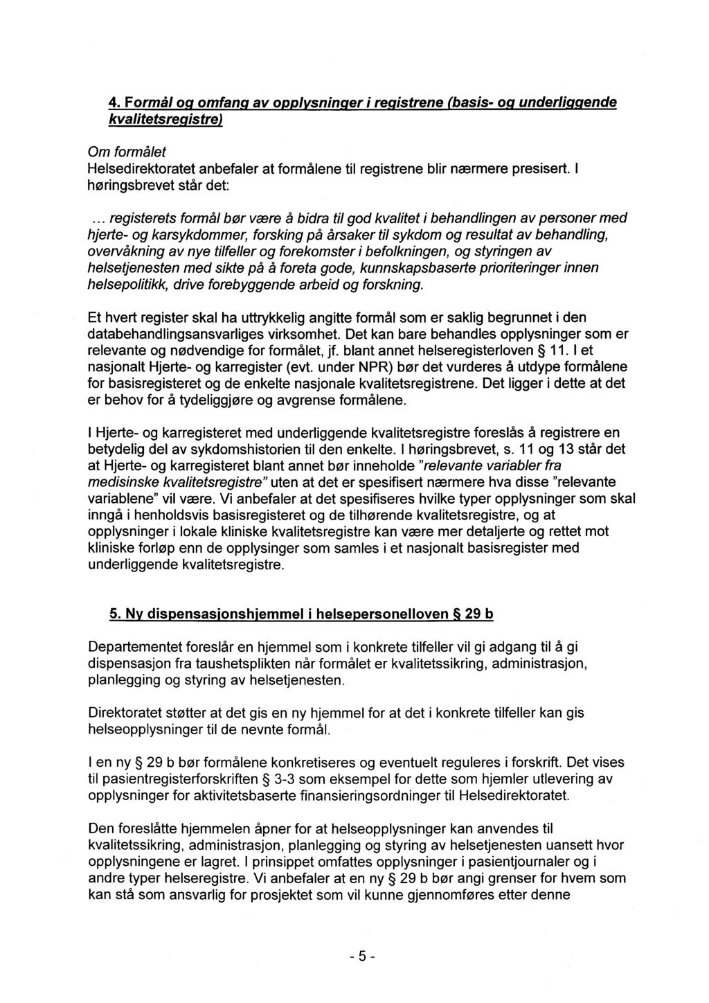 4. Formål o omfan av o I snin er i re istrene basis- o underli ende kvalitetsre istre Om formålet Helsedirektoratet anbefaler at formålene til registrene blir nærmere presisert.