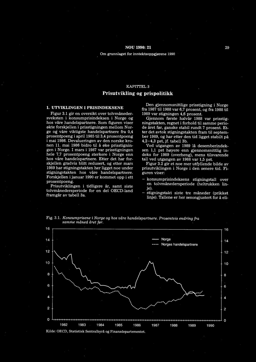 Devalueringen av den norske kronen 11. mai 1986 bidro til å øke prisstigningen i Norge. I mars i 1987 var prisstigningen hele 7,7 prosentpoeng sterkere i Norge enn hos våre handelspartnere.