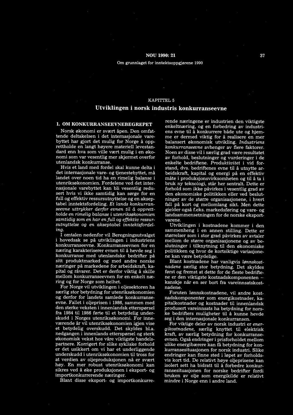 NOU 1990: 21 37 KAPITTEL 5 Utviklingen i norsk industris konkurranseevne 1. OM KONKURRANSEEVNEBEGREPET Norsk økonomi er svært åpen.