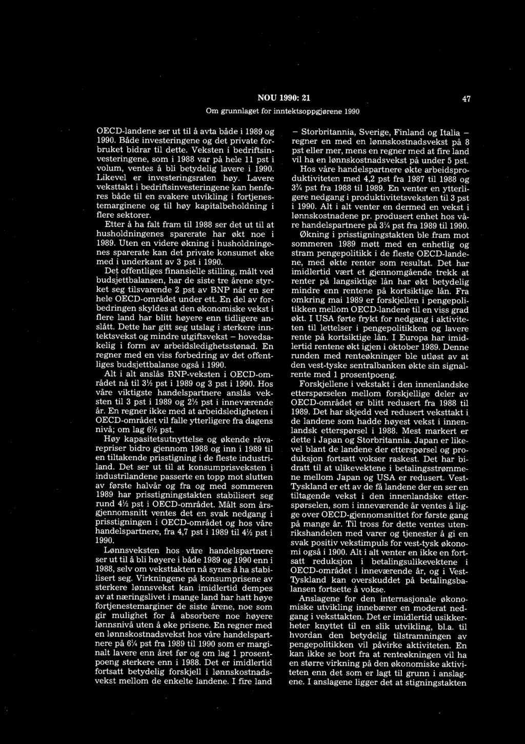 NOU 1990: 21 47 OECD-landene ser ut til å avta både i 1989 og 1990. Både investeringene og det private forbruket bidrar til dette.