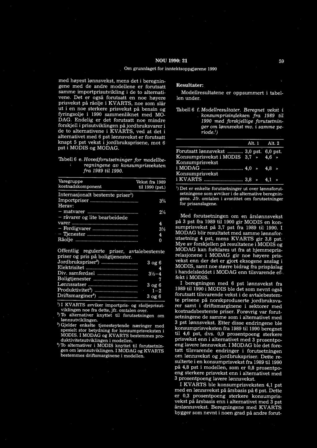 NOU 1990: 21 59 med høyest lønnsvekst, mens det i beregningene med de andre modellene er forutsatt samme importprisutvikling i de to alternativene.